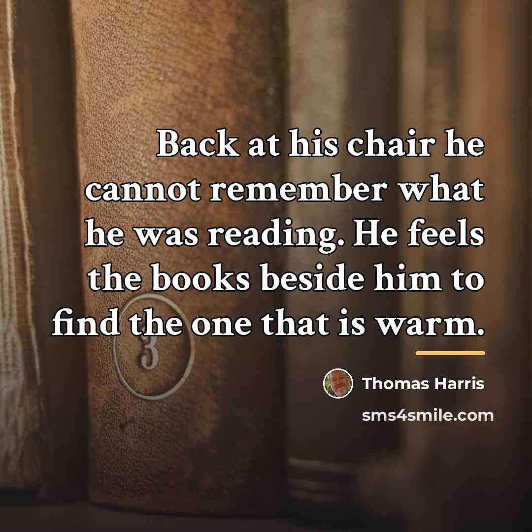 “Back at his chair he cannot remember what he was…” quote by Thomas Harris