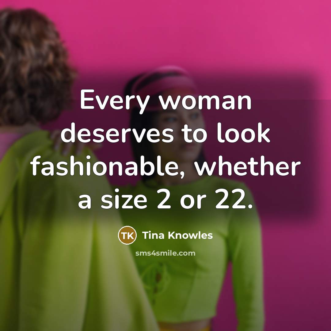 “Every woman deserves to look fashionable, whether a size 2…” quote by Tina Knowles