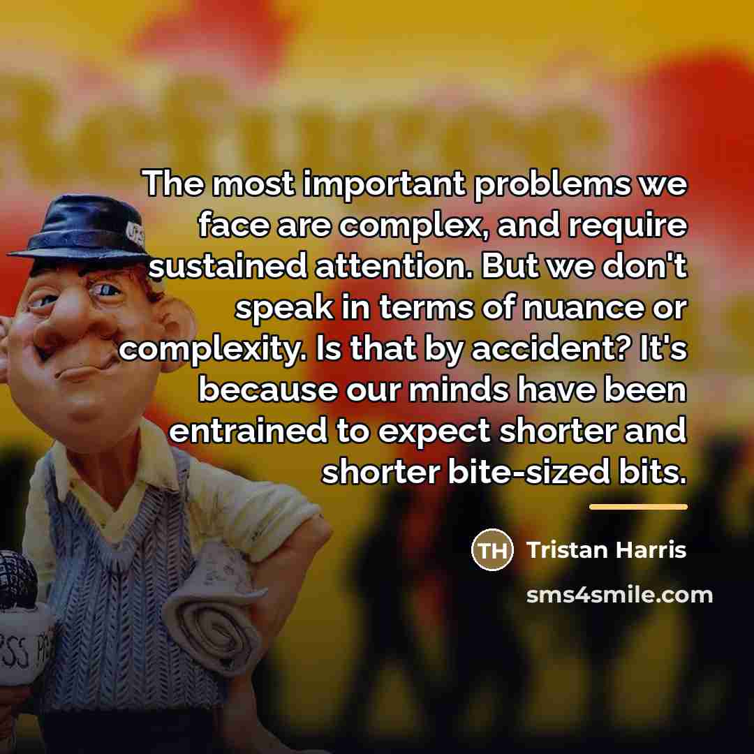 “The most important problems we face are complex, and require…” quote by Tristan Harris