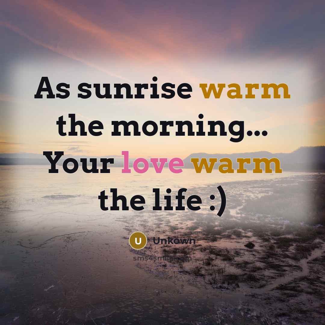 “As sunrise warm the morning... Your love warm the life…” quote by Unkown