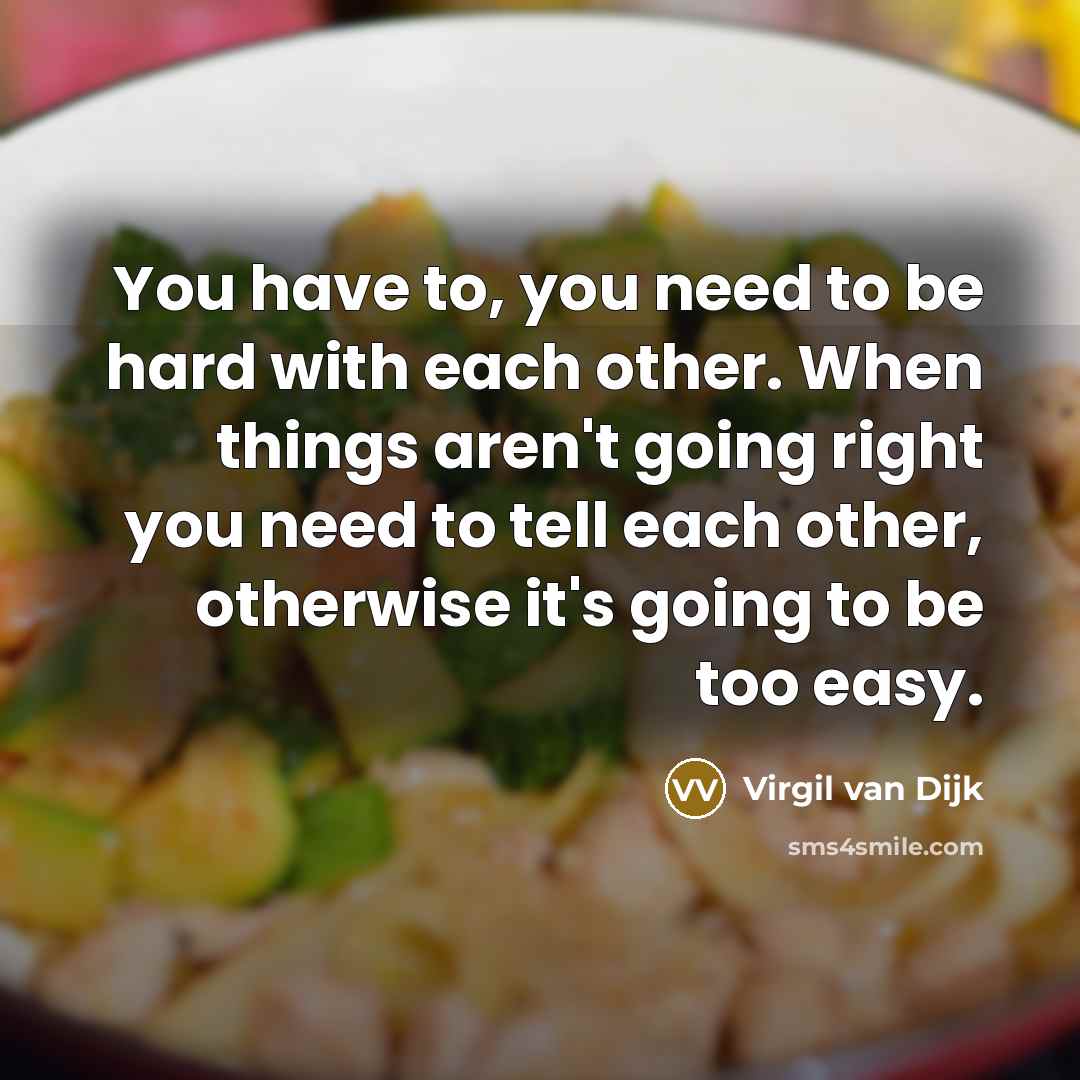 “You have to, you need to be hard with each…” quote by Virgil van Dijk