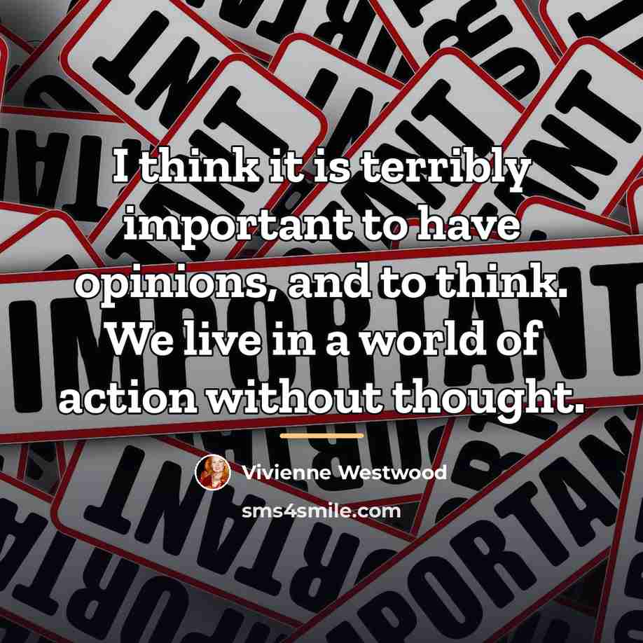 “I think it is terribly important to have opinions, and…” quote by Vivienne Westwood
