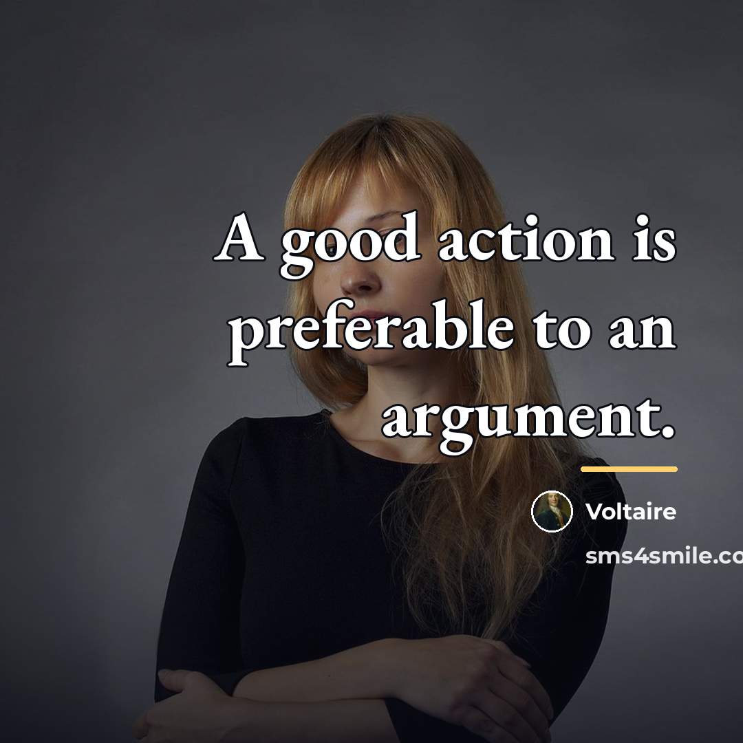 “A good action is preferable to an argument.…” quote by Voltaire