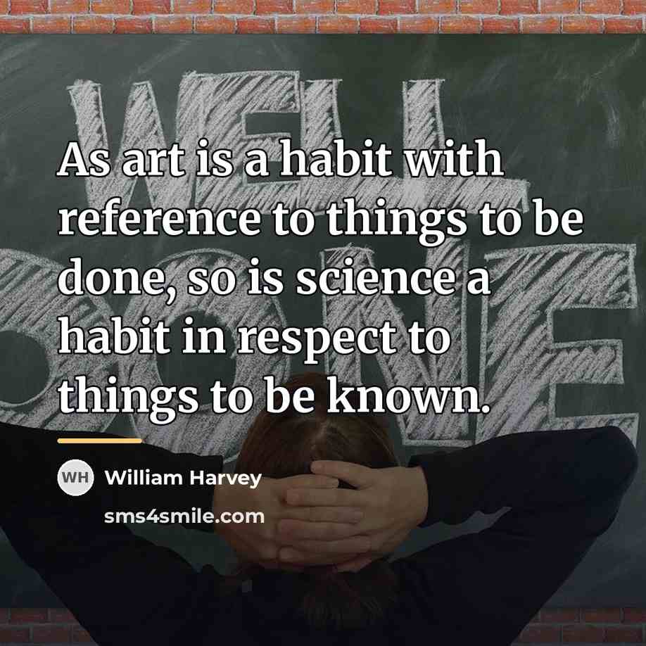 “As art is a habit with reference to things to…” quote by William Harvey