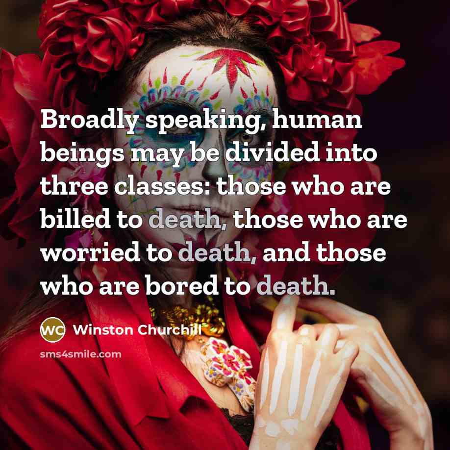 “Broadly speaking, human beings may be divided into three classes:…” quote by Winston Churchill