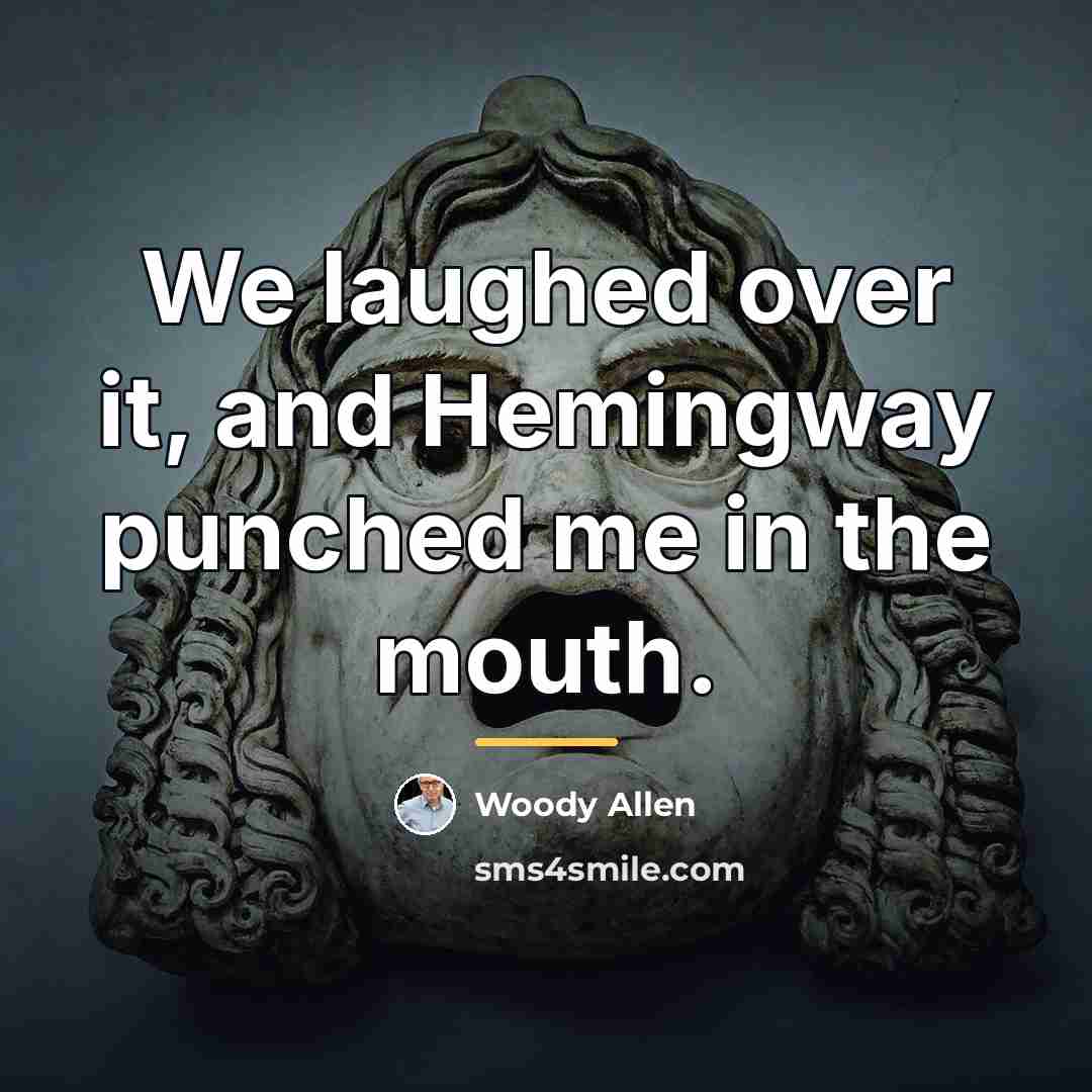 “We laughed over it, and Hemingway punched me in the…” quote by Woody Allen