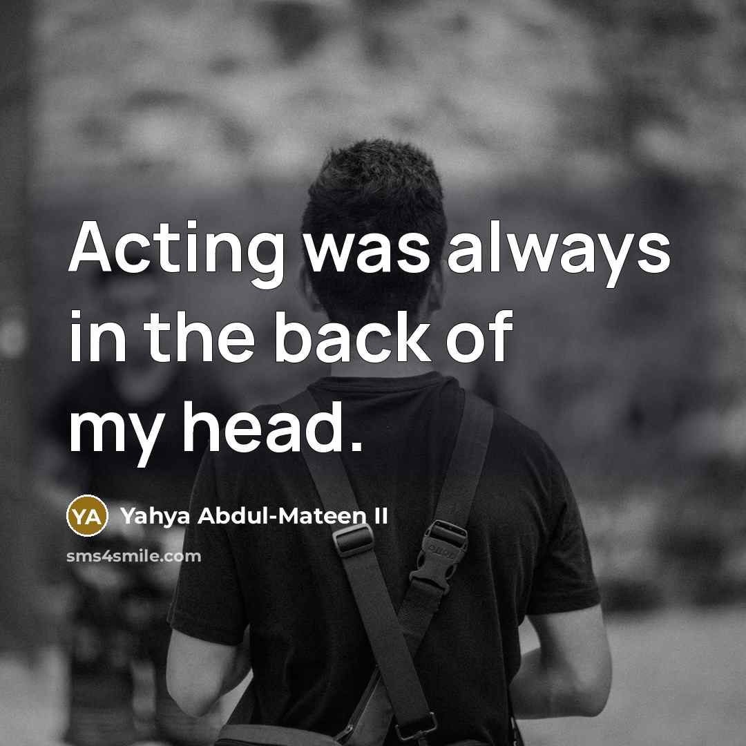 “Acting was always in the back of my head.…” quote by Yahya Abdul-Mateen II