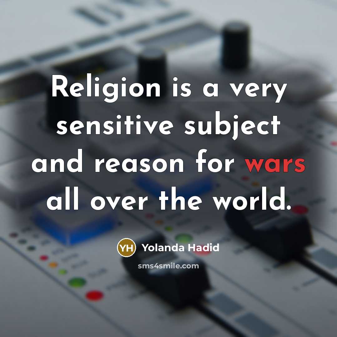 “Religion is a very sensitive subject and reason for wars…” quote by Yolanda Hadid