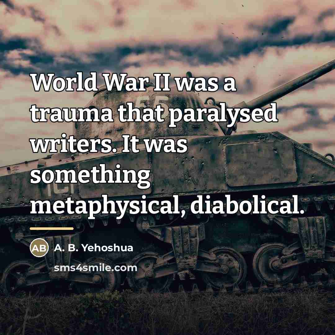 “World War II was a trauma that paralysed writers. It…” quote by A. B. Yehoshua