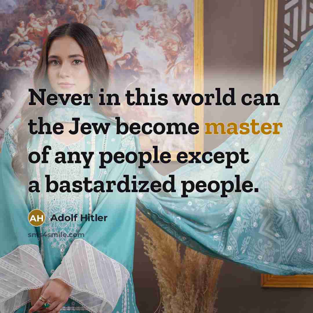“Never in this world can the Jew become master of…” quote by Adolf Hitler
