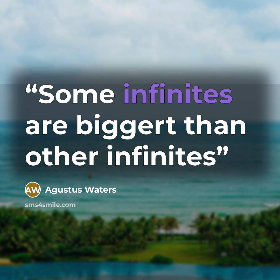 “Some infinites are biggert than other infinites” quote by Agustus Waters