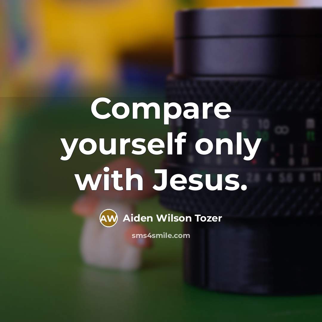 “Compare yourself only with Jesus.…” quote by Aiden Wilson Tozer