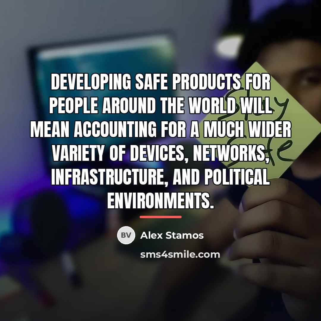 “Developing safe products for people around the world will mean…” quote by Alex Stamos