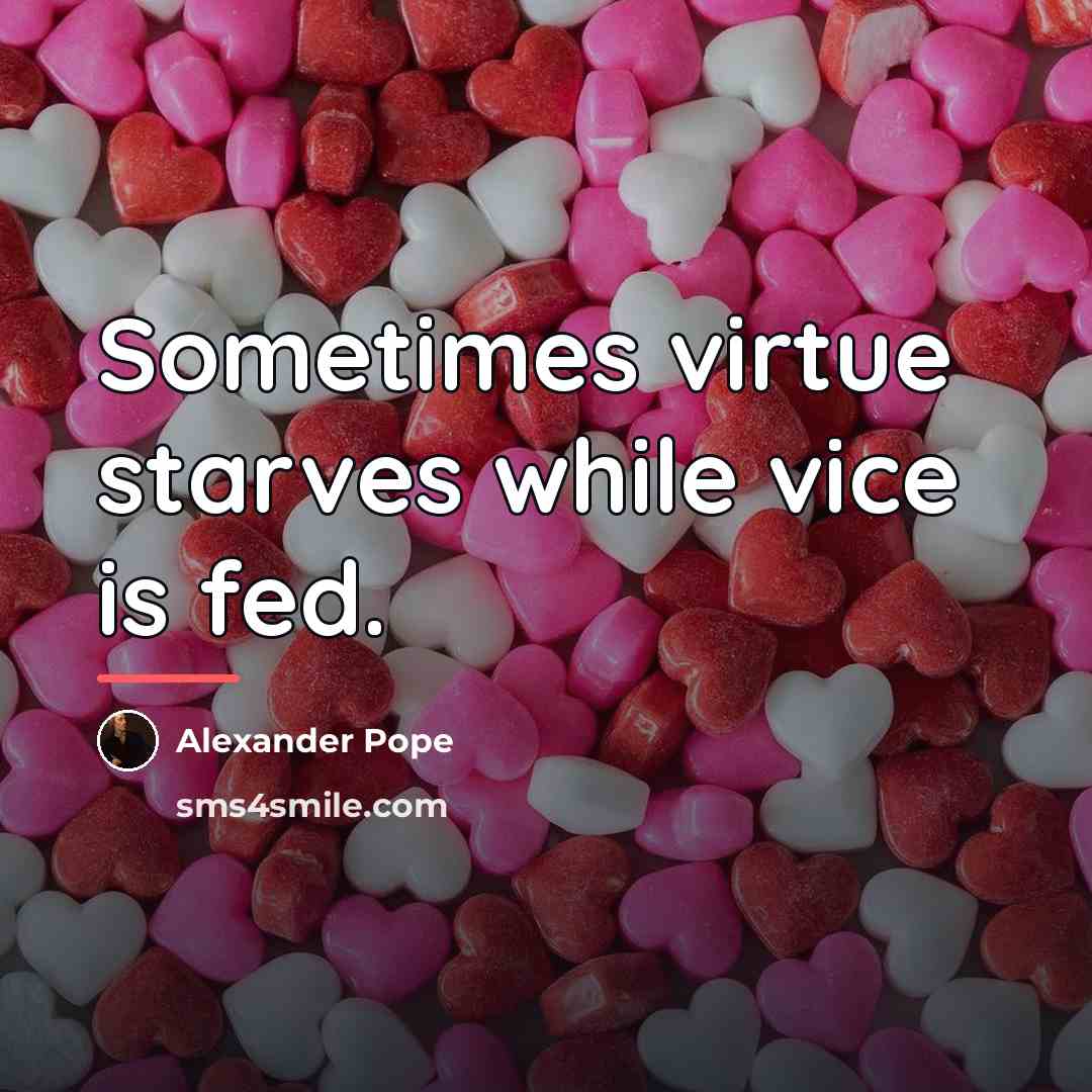 “Sometimes virtue starves while vice is fed.…” quote by Alexander Pope