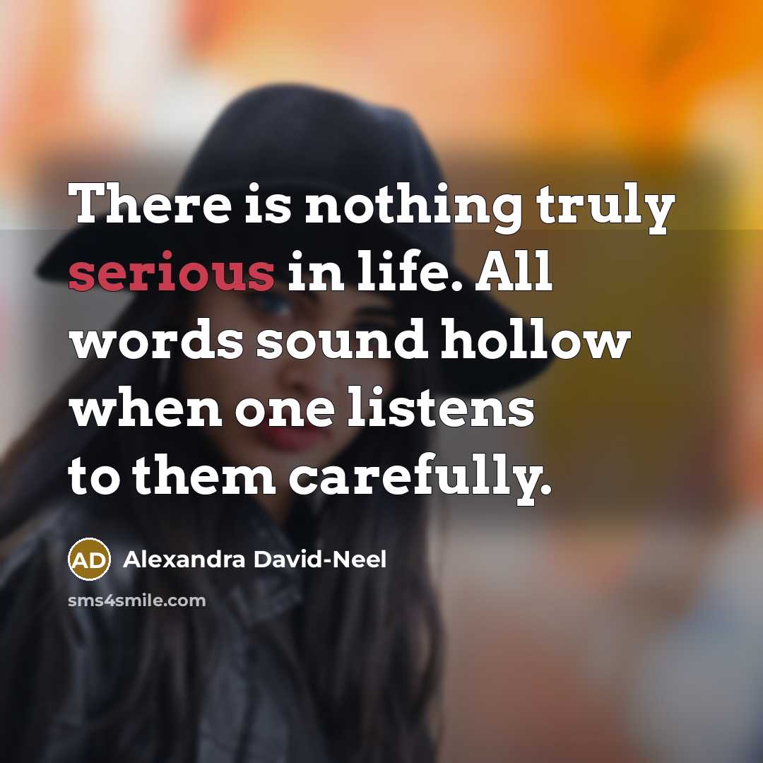 “There is nothing truly serious in life. All words sound…” quote by Alexandra David-Neel