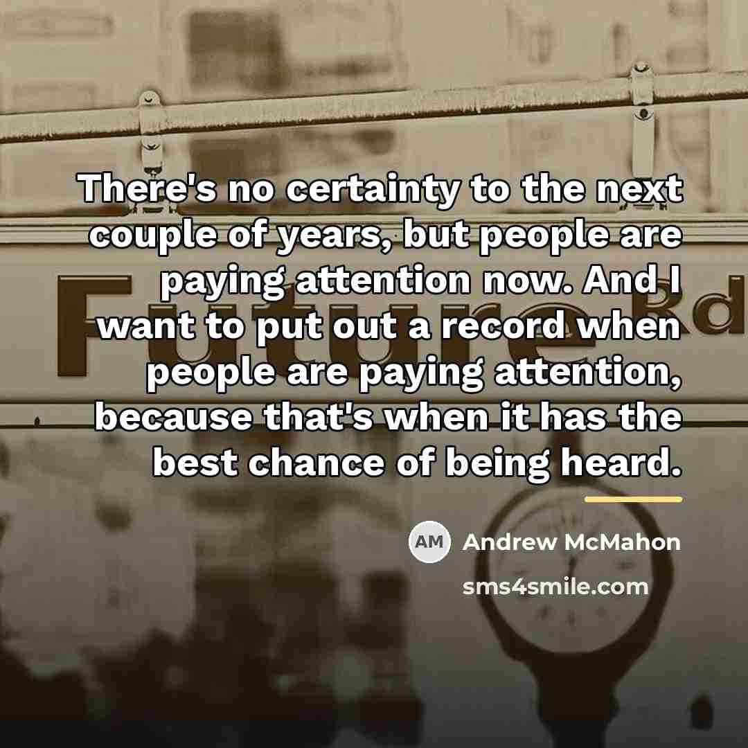 “There's no certainty to the next couple of years, but…” quote by Andrew McMahon