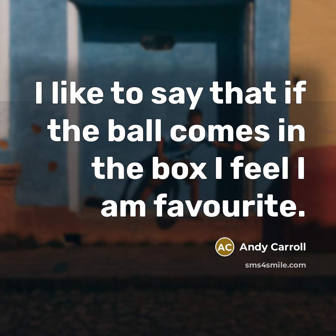 “I like to say that if the ball comes in…” quote by Andy Carroll