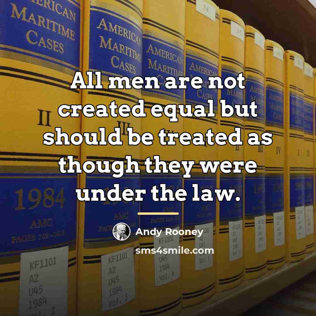 “All men are not created equal but should be treated…” quote by Andy Rooney