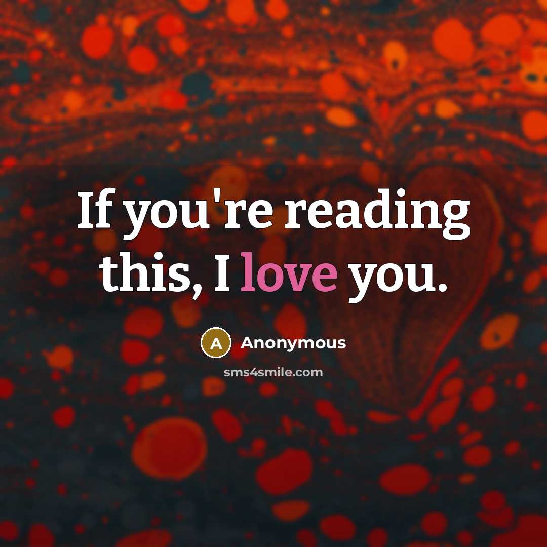 “If you're reading this, I love you.…” quote by Anonymous