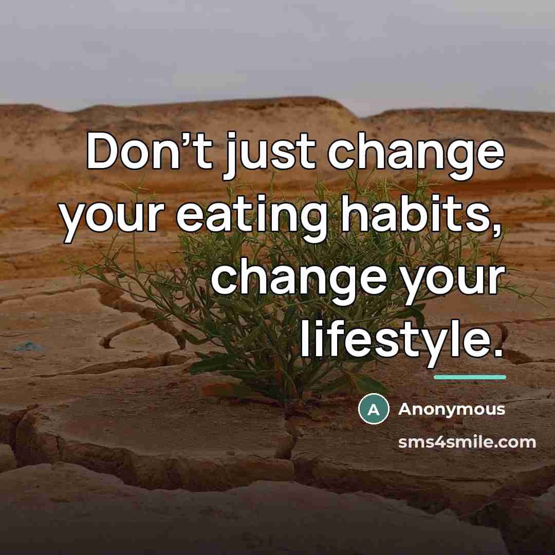 “Don't just change your eating habits, change your lifestyle.…” quote by Anonymous