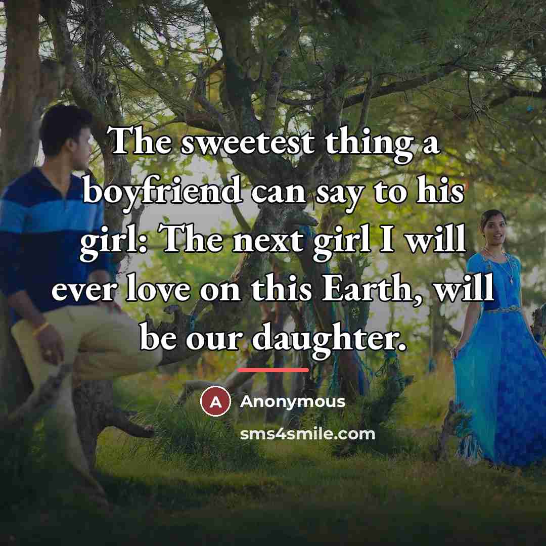 “The sweetest thing a boyfriend can say to his girl:…” quote by Anonymous