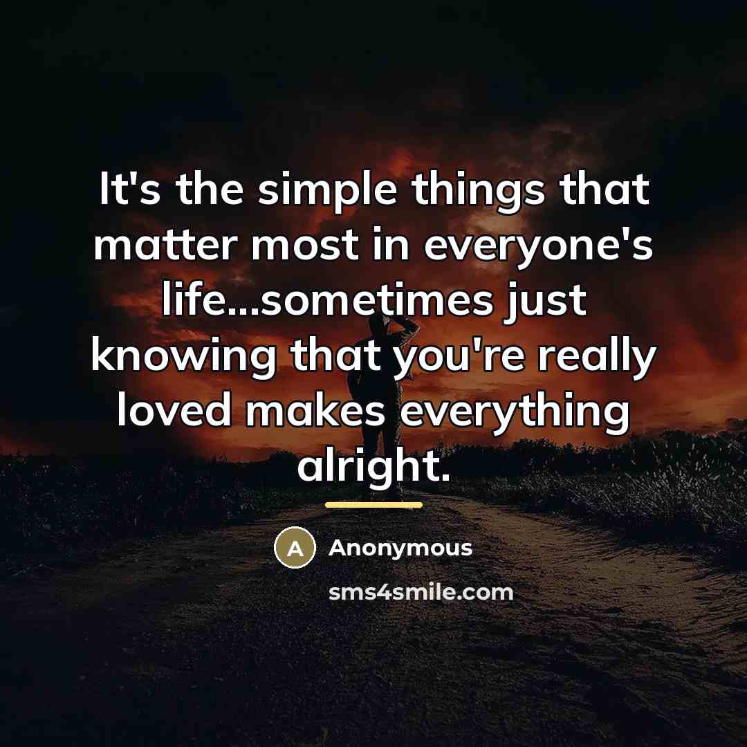 “It's the simple things that matter most in everyone's life...sometimes…” quote by Anonymous
