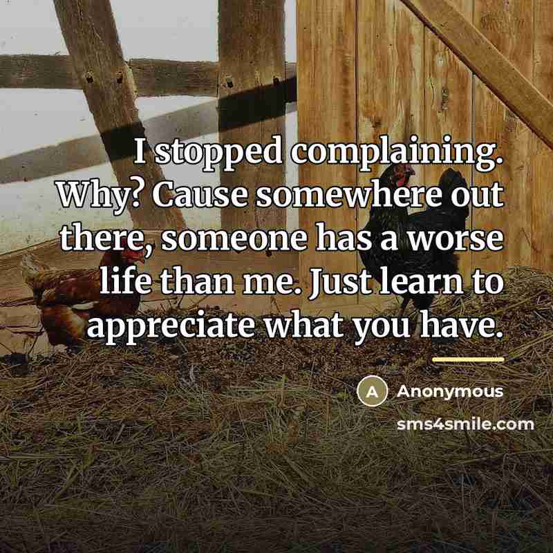 “I stopped complaining. Why? Cause somewhere out there, someone has…” quote by Anonymous