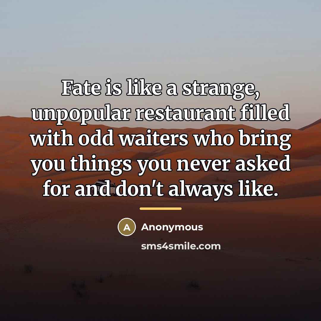 “Fate is like a strange, unpopular restaurant filled with odd…” quote by Anonymous