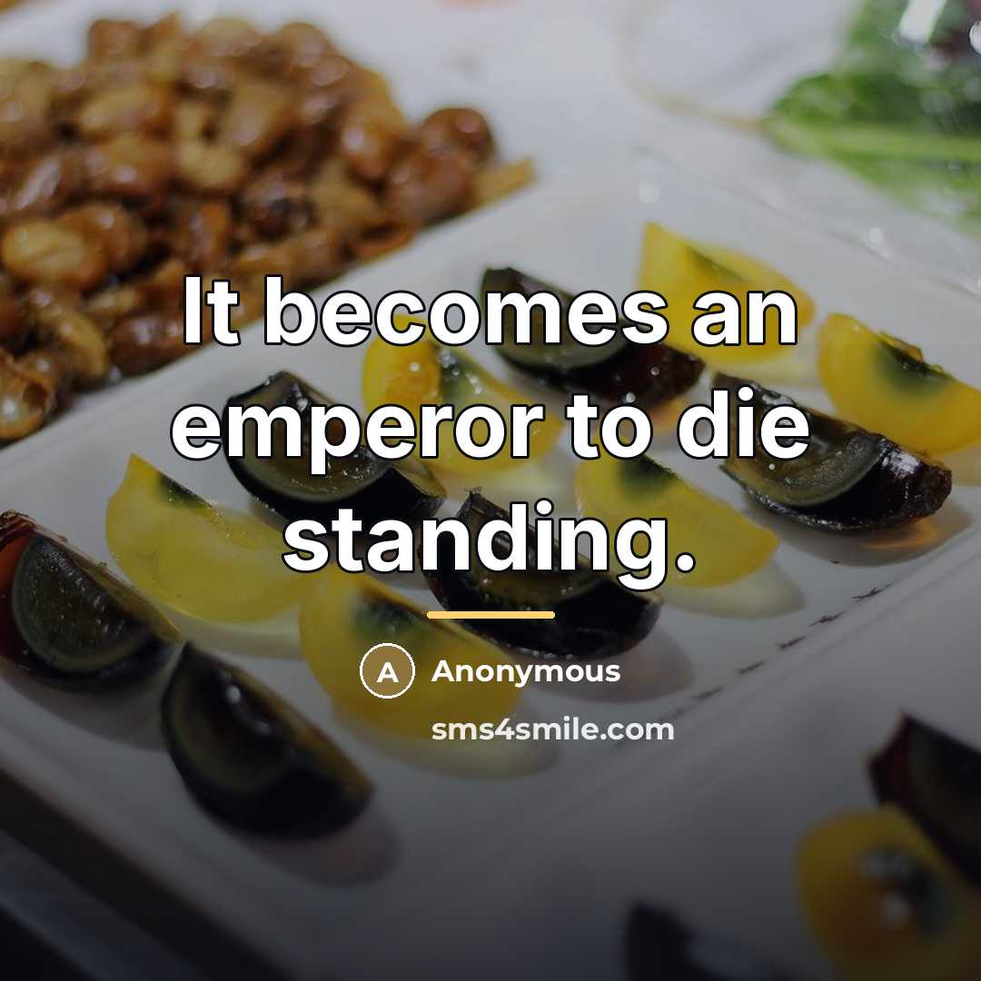 “It becomes an emperor to die standing.…” quote by Anonymous