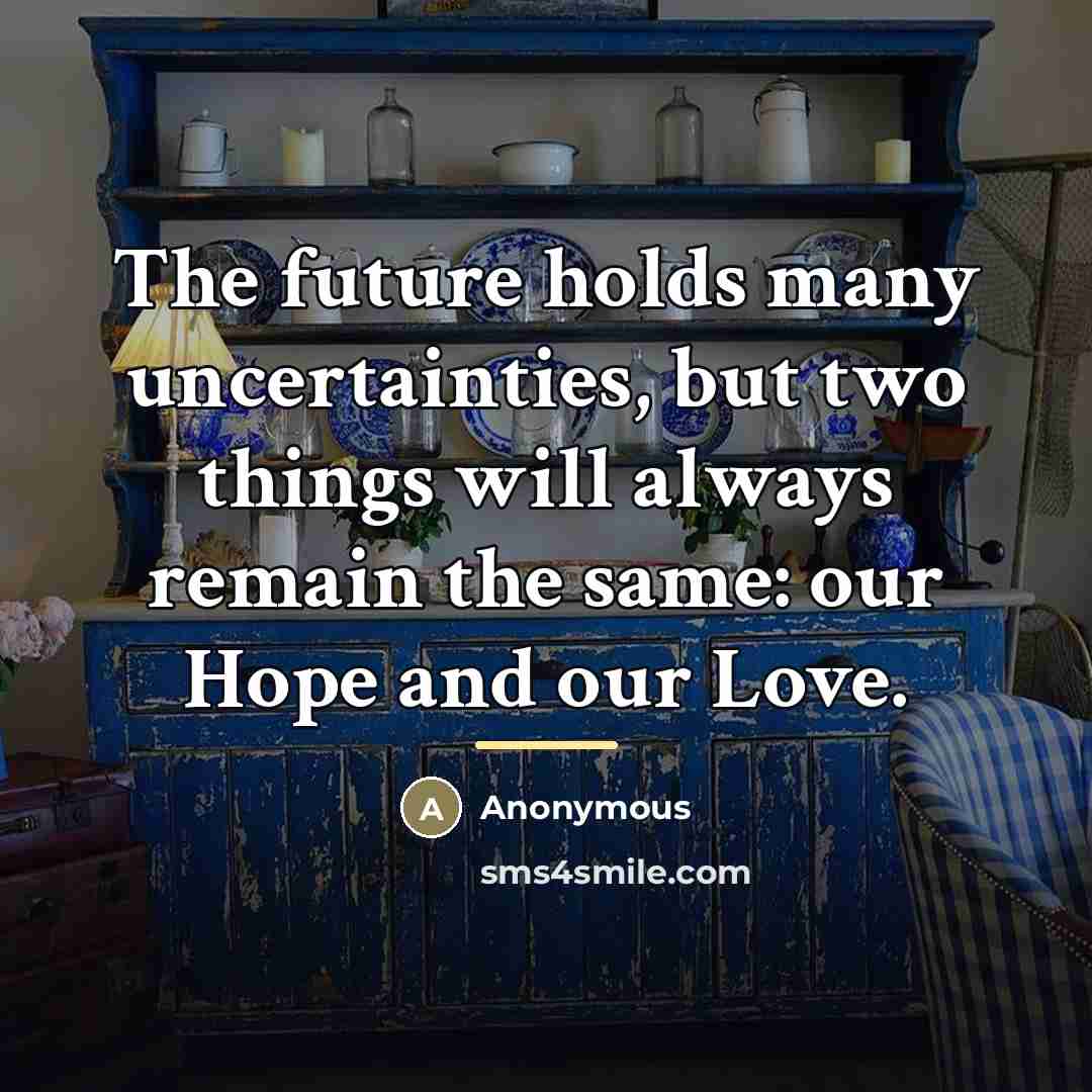 “The future holds many uncertainties, but two things will always…” quote by Anonymous