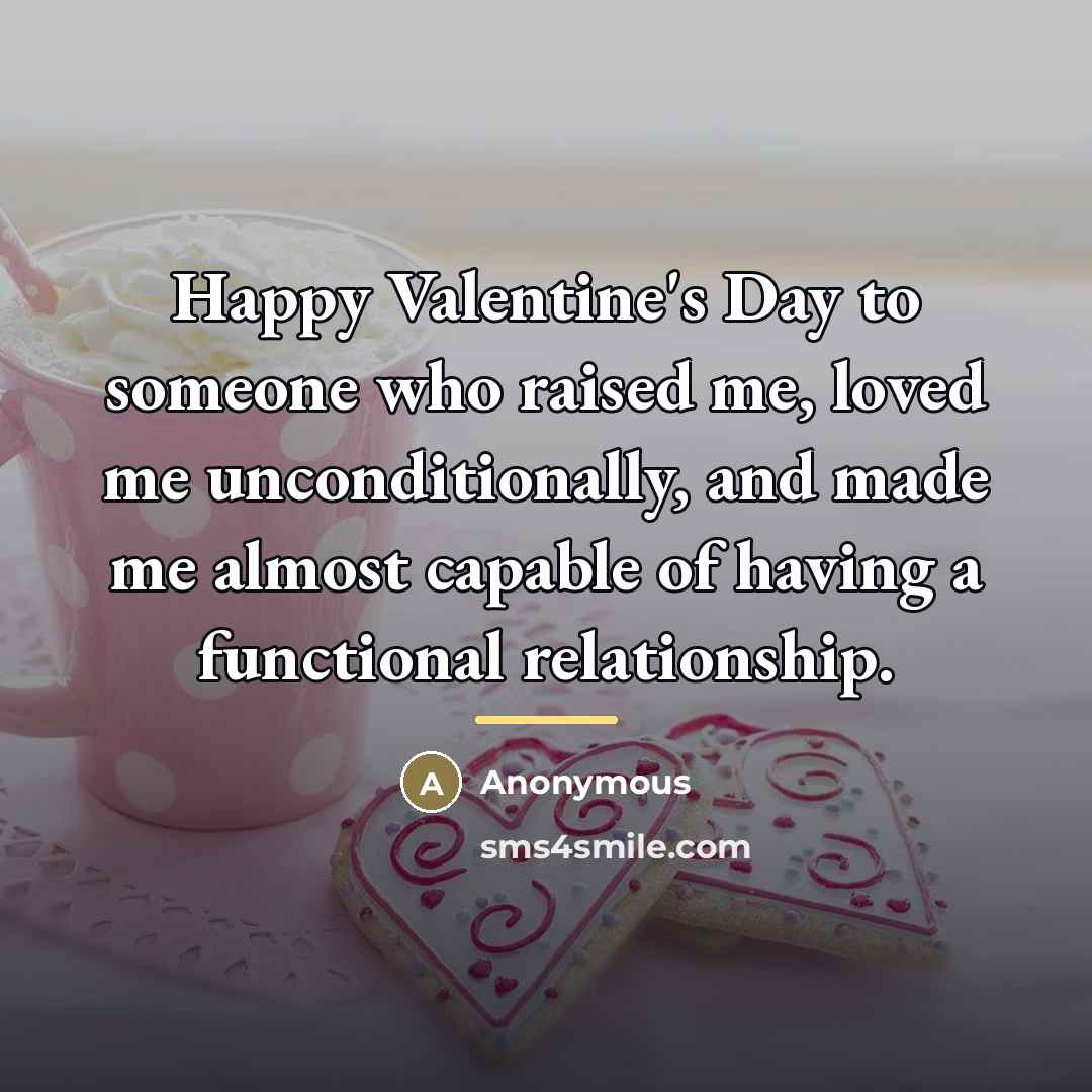 “Happy Valentine's Day to someone who raised me, loved me…” quote by Anonymous
