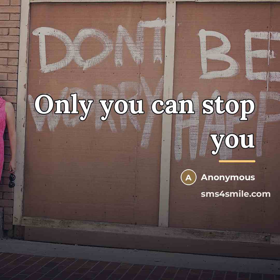 “Only you can stop you…” quote by Anonymous