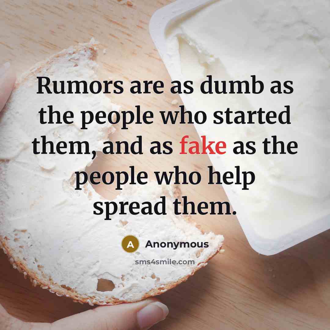 “Rumors are as dumb as the people who started them,…” quote by Anonymous