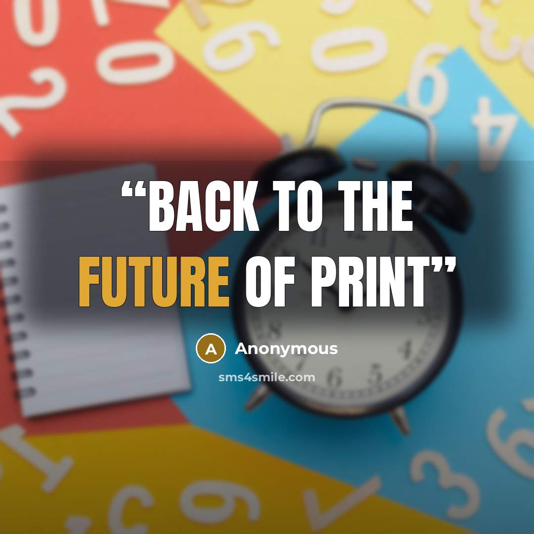 “Back to the future of print” quote by Anonymous
