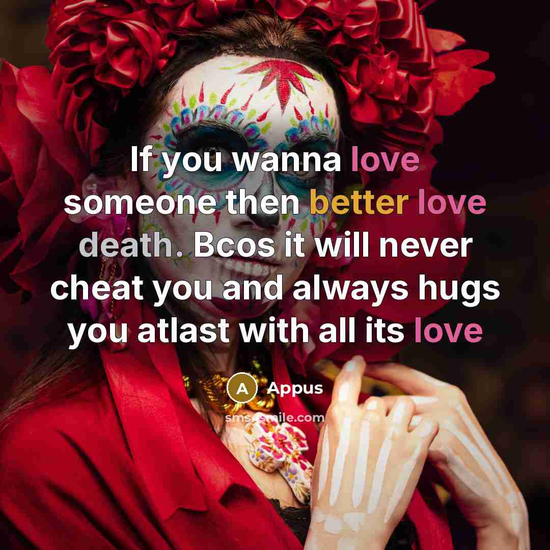 “If you wanna love someone then better love death. Bcos…” quote by Appus