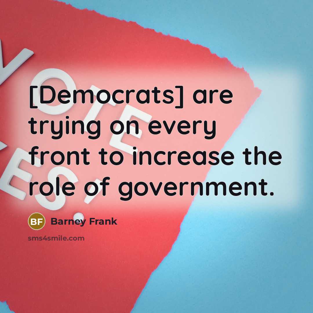 “[Democrats] are trying on every front to increase the role…” quote by Barney Frank