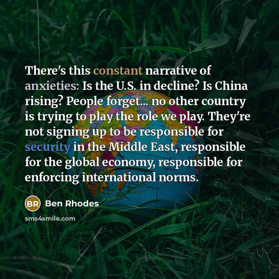 “There's this constant narrative of anxieties: Is the U.S. in…” quote by Ben Rhodes
