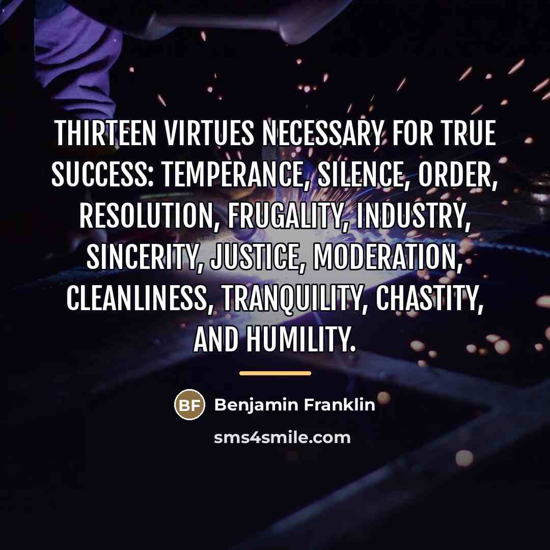 “Thirteen virtues necessary for true success: temperance, silence, order, resolution,…” quote by Benjamin Franklin