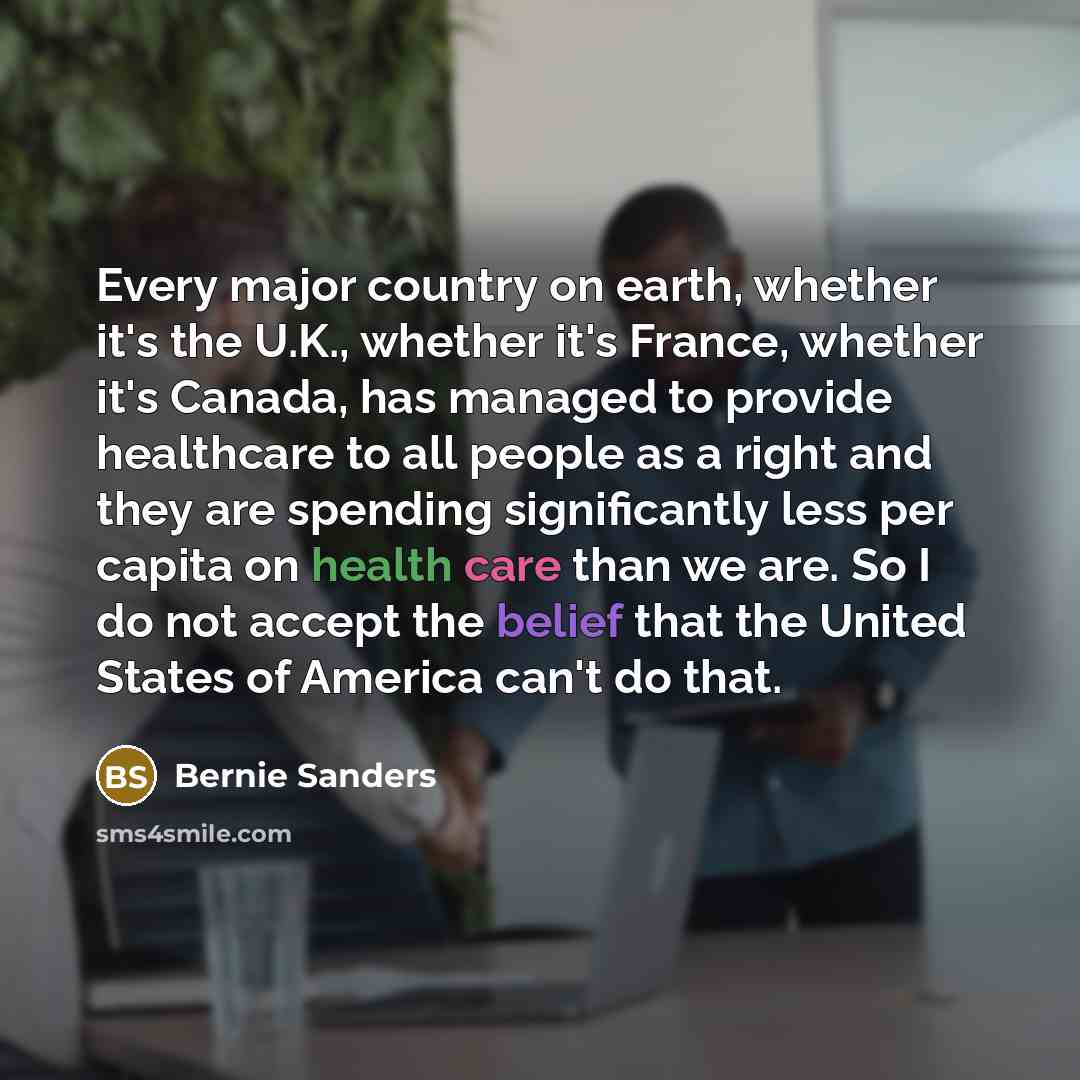“Every major country on earth, whether it's the U.K., whether…” quote by Bernie Sanders