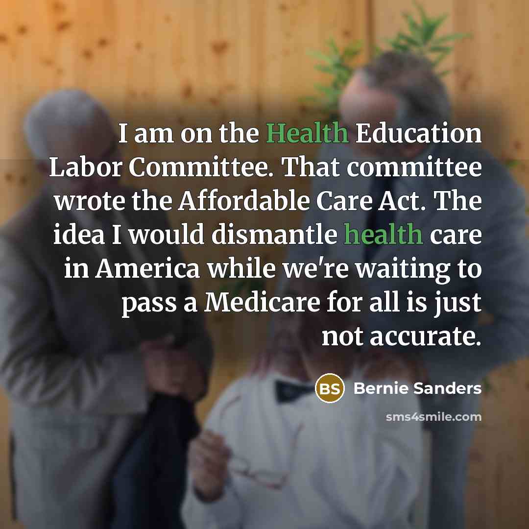 “I am on the Health Education Labor Committee. That committee…” quote by Bernie Sanders
