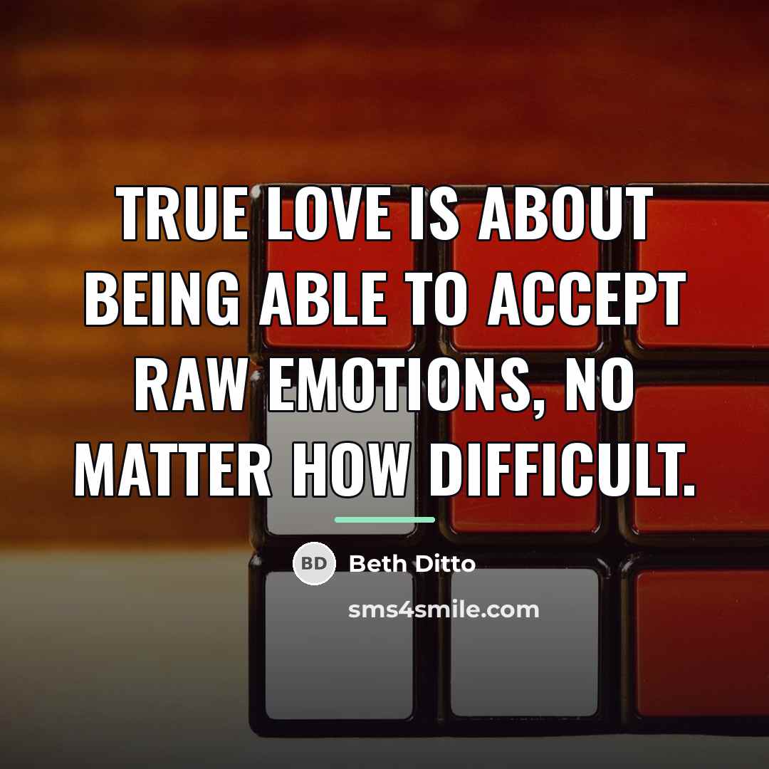 “True love is about being able to accept raw emotions,…” quote by Beth Ditto
