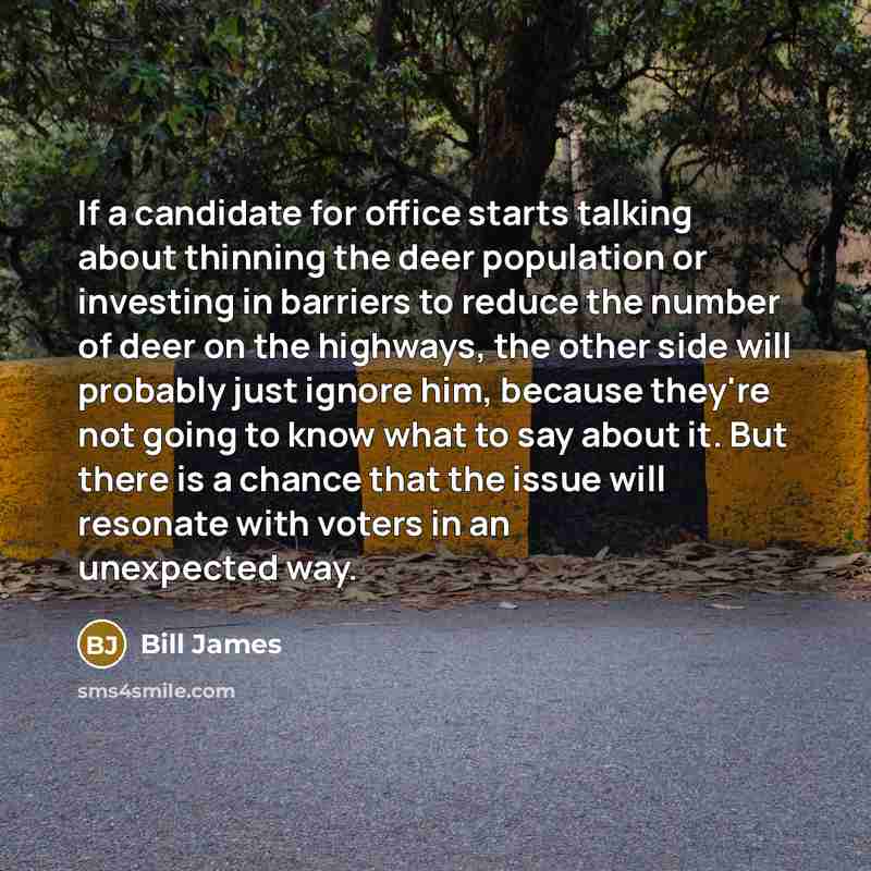 “If a candidate for office starts talking about thinning the…” quote by Bill James