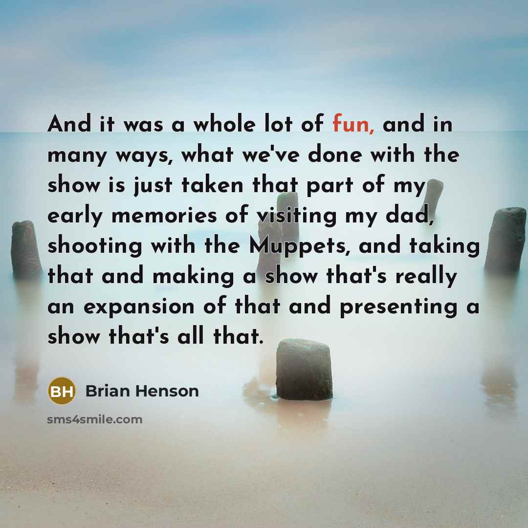 “And it was a whole lot of fun, and in…” quote by Brian Henson