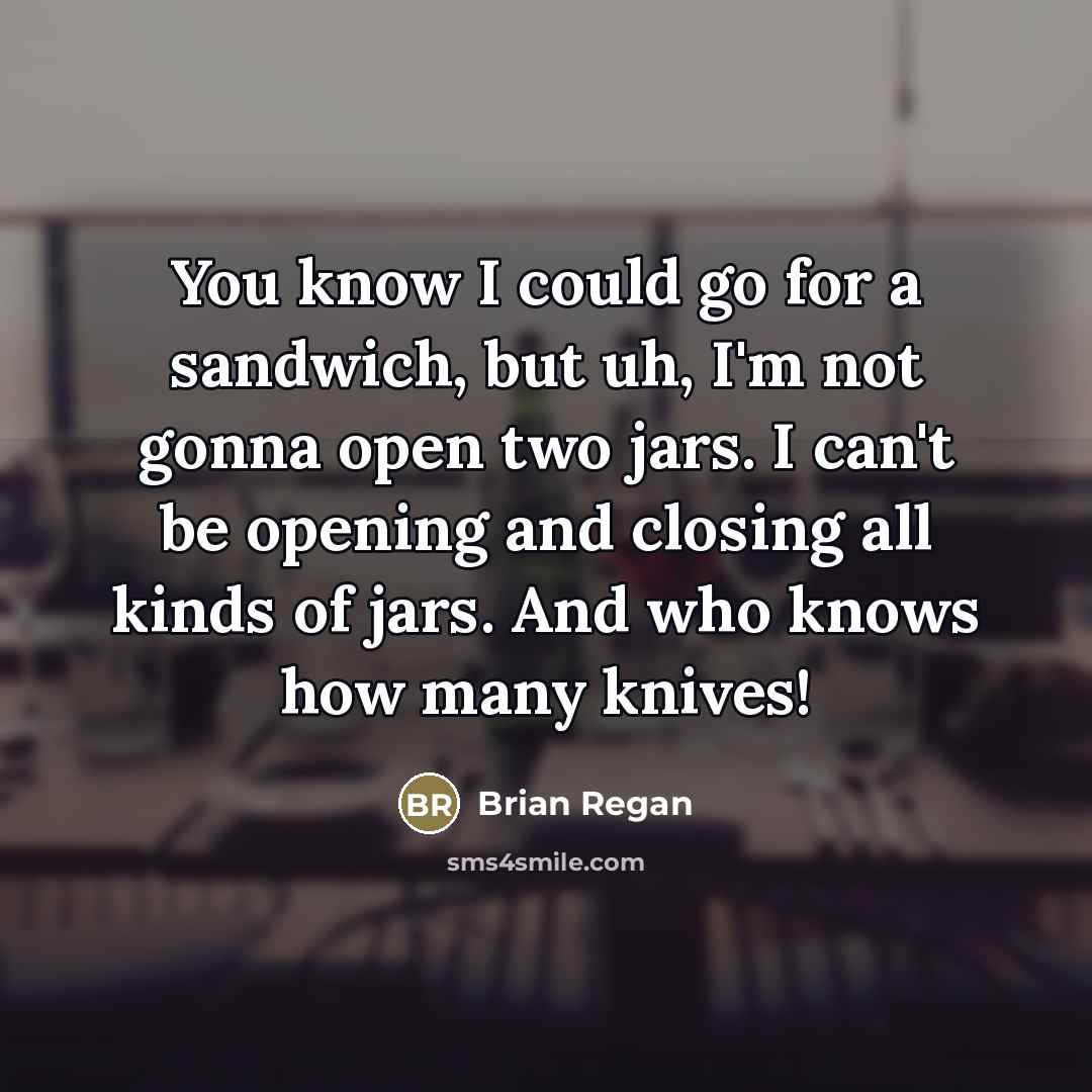 “You know I could go for a sandwich, but uh,…” quote by Brian Regan