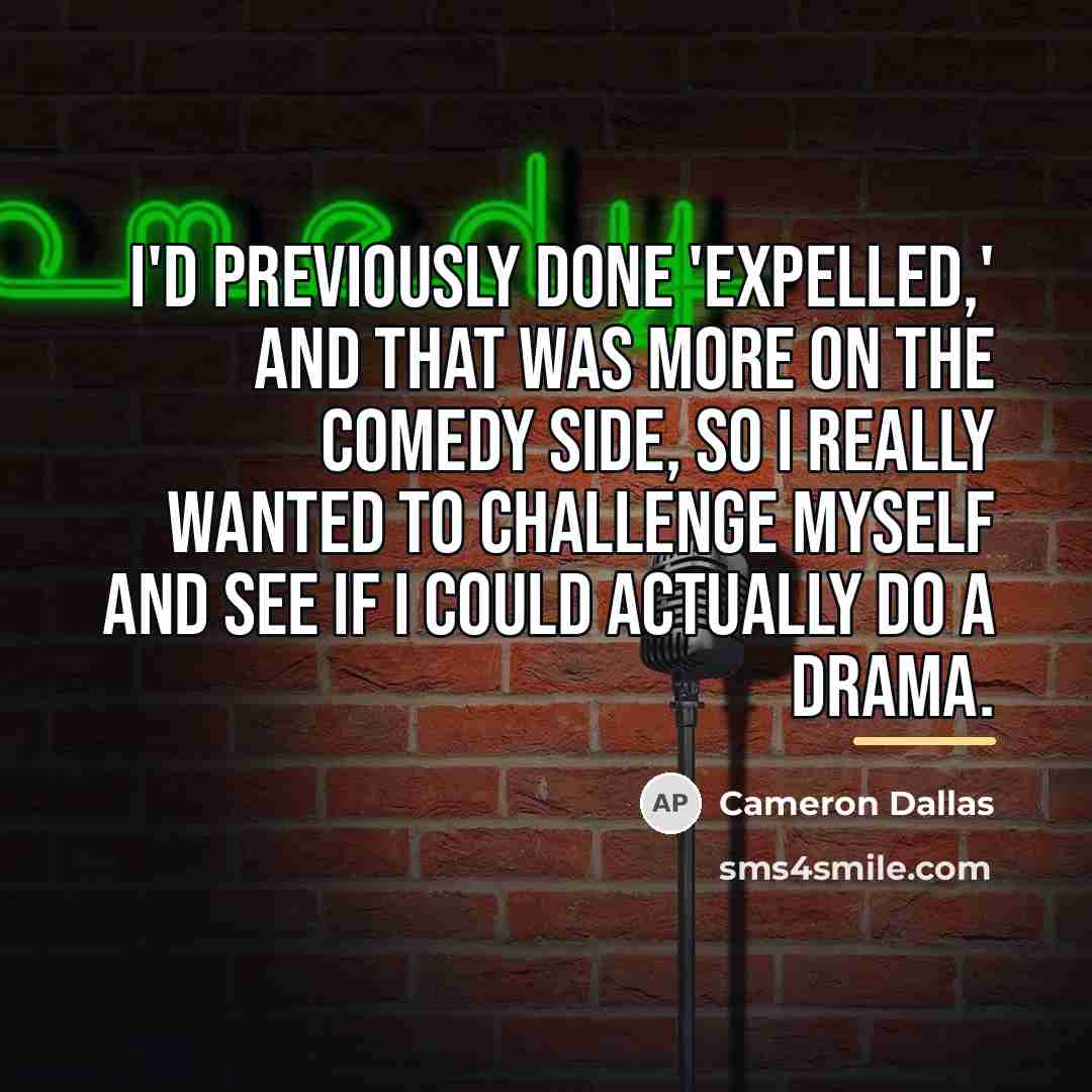 “I'd previously done 'Expelled,' and that was more on the…” quote by Cameron Dallas
