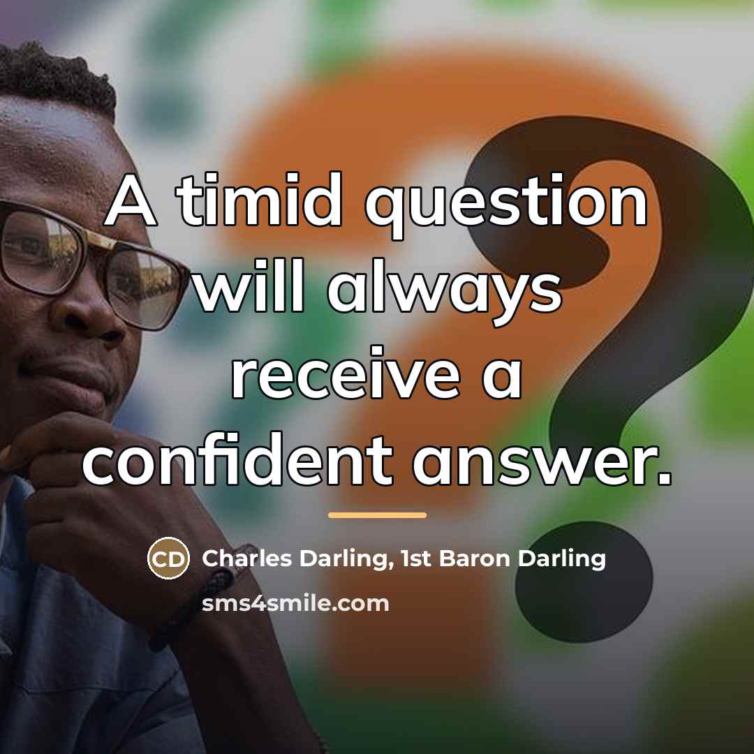 “A timid question will always receive a confident answer.…” quote by Charles Darling, 1st Baron Darling