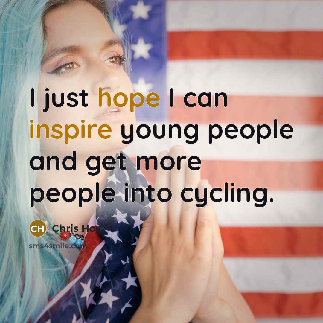 “I just hope I can inspire young people and get more people into cycling.” quote by Chris Hoy
