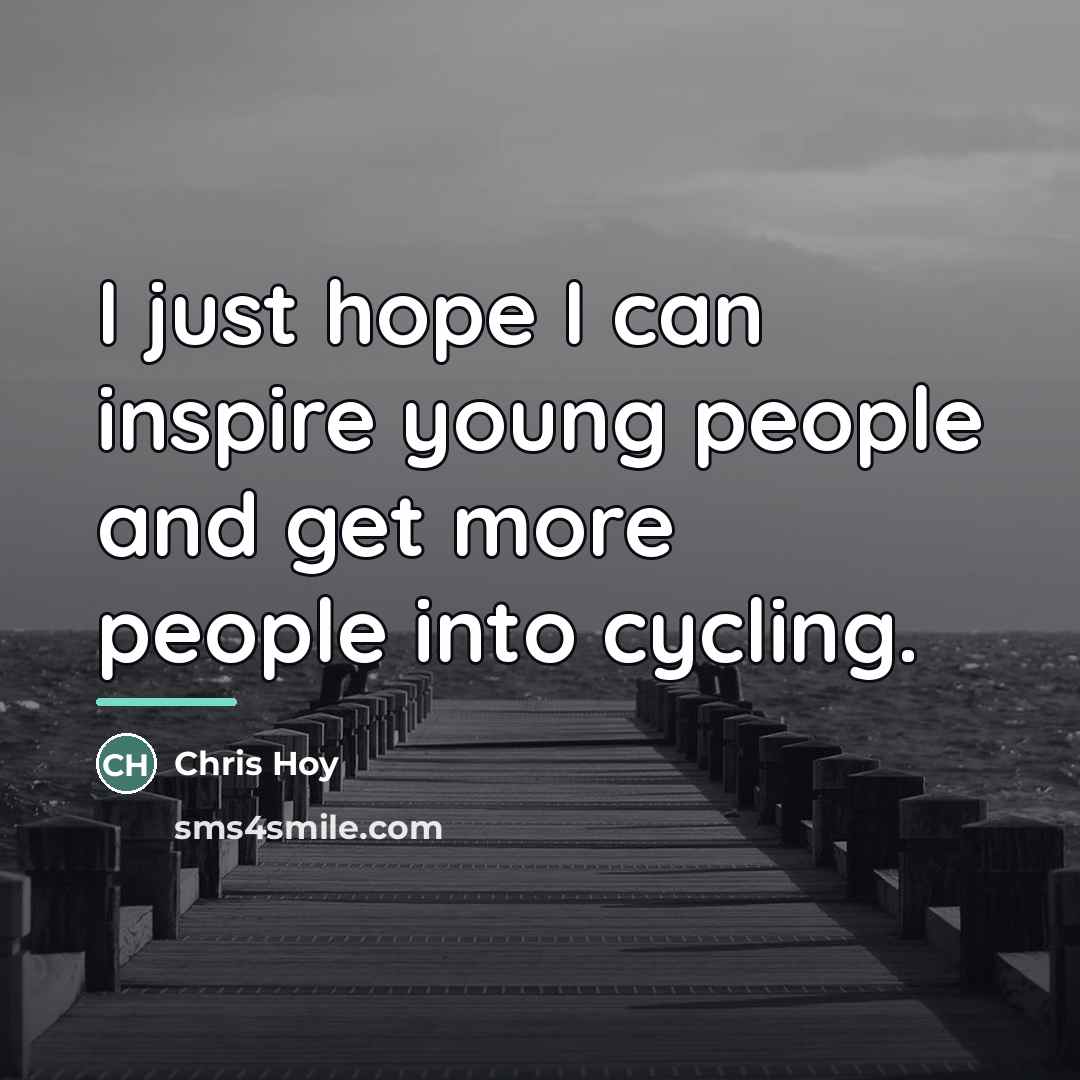 “I just hope I can inspire young people and get…” quote by Chris Hoy