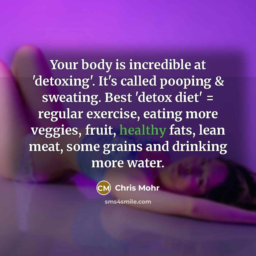 “Your body is incredible at 'detoxing'. It's called pooping &…” quote by Chris Mohr