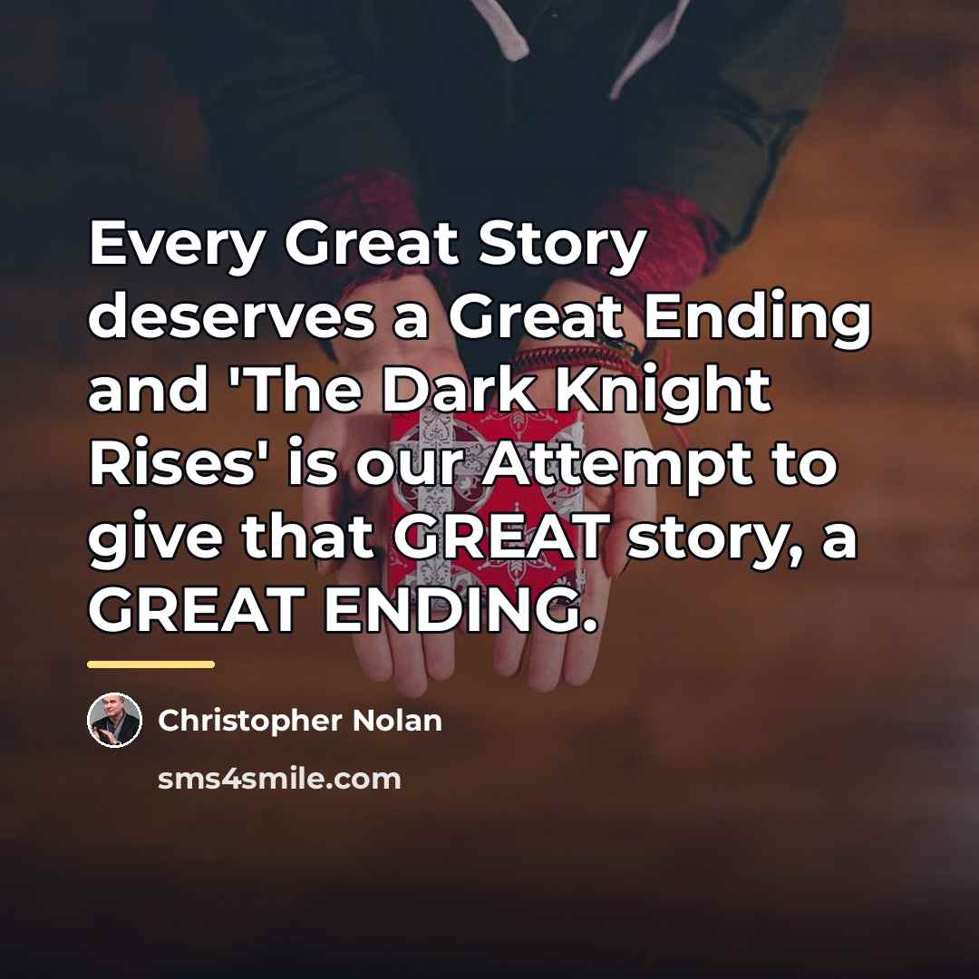 “Every Great Story deserves a Great Ending and 'The Dark…” quote by Christopher Nolan